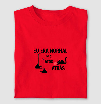 Camiseta Eu Era Normal Há 3 Gatos Atrás – Algodão Conforto