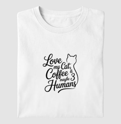 Camiseta Love My Cat, Coffee & Maybe 3 Humans – 100% Algodão