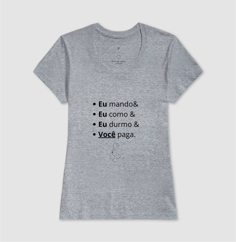 Camiseta Feminina Eu Mando Você Paga 100% Algodão